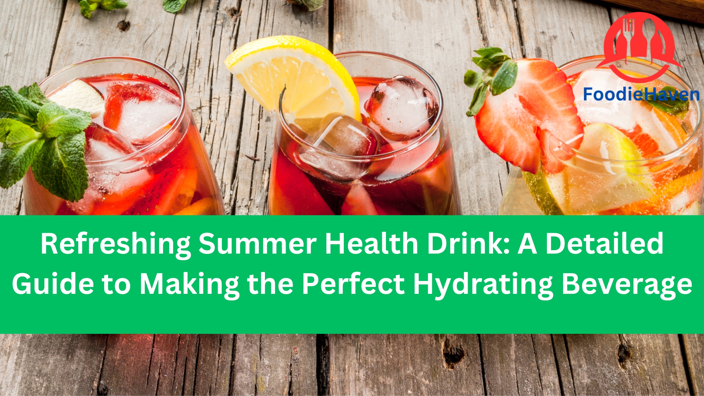 Refreshing Summer Health Drink: A Detailed Guide to Making the Perfect Hydrating Beverage