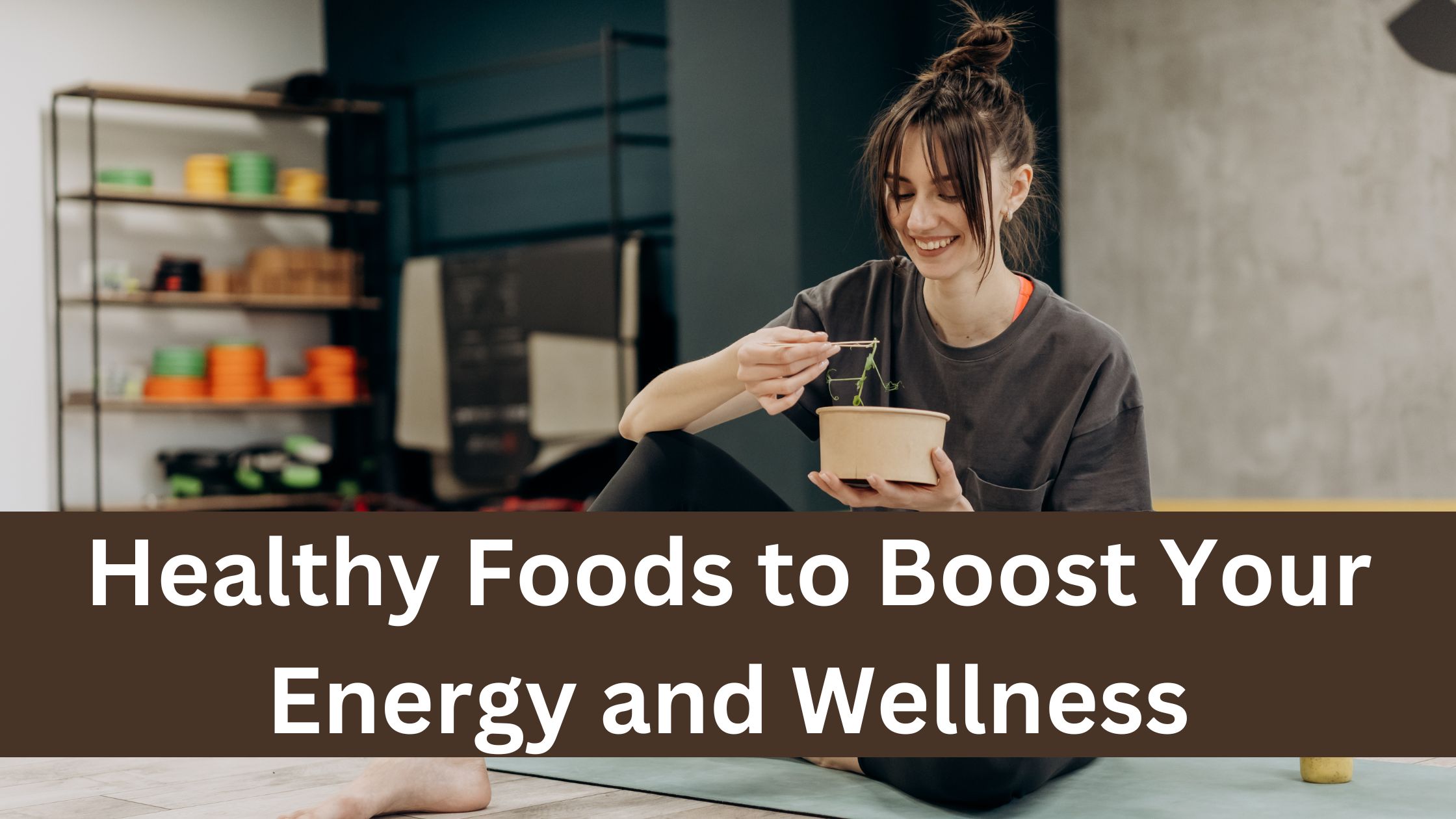 Healthy Foods to Boost Your Energy and Wellness